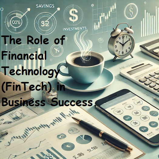 The Role of Financial Technology (FinTech) in Business Success